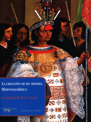 cover image of La creación de un mundo. Hispanoamérica